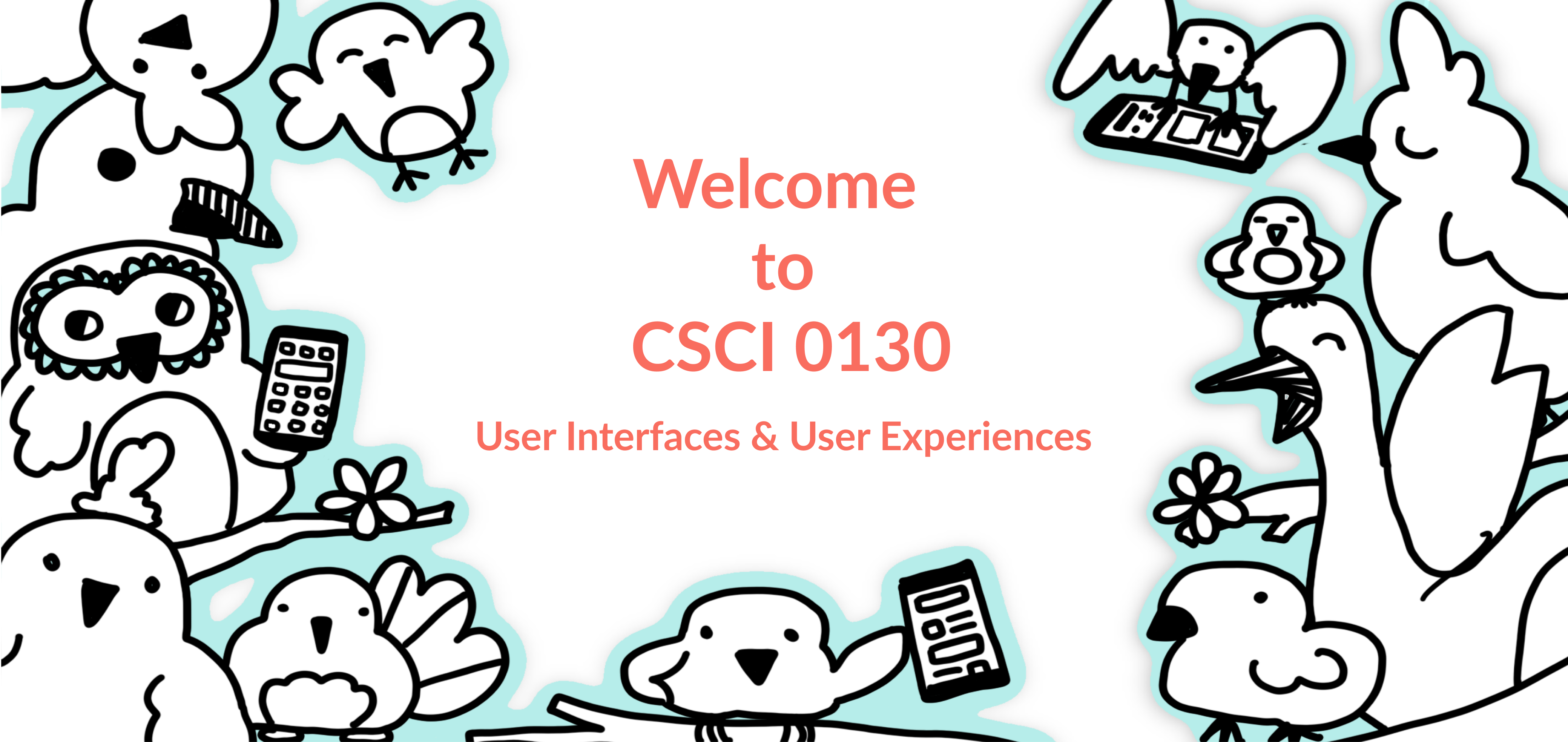 Header image, 'Welcome to CSCI 0130: User Interfaces & User Experiences' surrounded by illustrated birds.